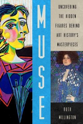 Muse: Uncovering the Hidden Figures Behind Art History's Masterpieces - Ruth Millington