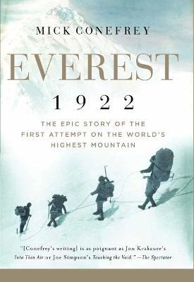 Everest 1922: The Epic Story of the First Attempt on the World's Highest Mountain - Mick Conefrey