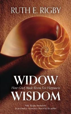 Widow Wisdom: How Grief Made Room For Happiness - Ruth Rigby