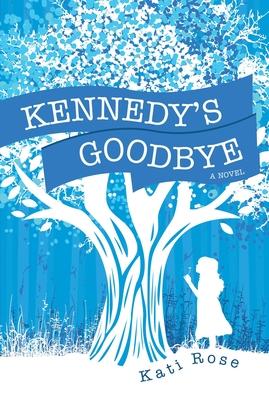 Kennedy's Goodbye - Kati Rose