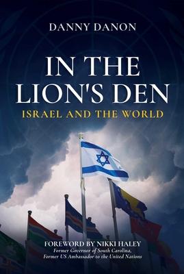 In the Lion's Den: Israel and the World - Danny Danon