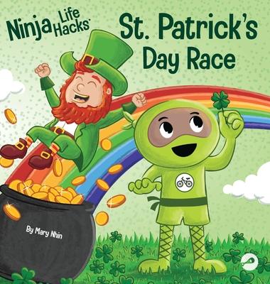 Ninja Life Hacks St. Patrick's Day Race: A Rhyming Children's Book About a St. Patty's Day Race, Leprechuan and a Lucky Four-Leaf Clover - Mary Nhin