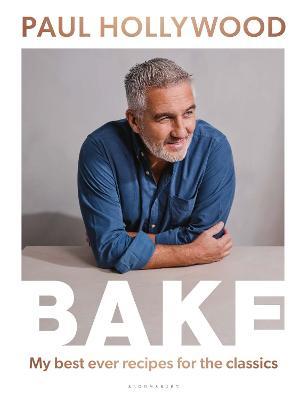 Bake: My Best Ever Recipes for the Classics - Paul Hollywood