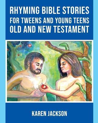 Rhyming Bible Stories - For Tweens and Young Teens Old and New Testament - Karen Jackson