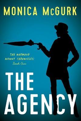 The Agency: The Norwood Nanny Chronicles, Book One - Monica Mcgurk