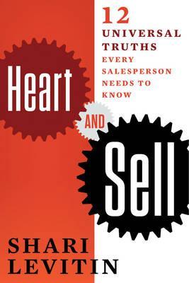 Heart and Sell: 10 Universal Truths Every Salesperson Needs to Know - Shari Levitin