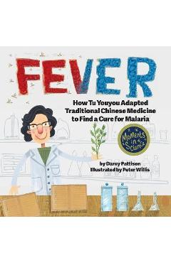Coperta cărții 'Fever: How Tu Youyou Adapted Traditional Chinese Medicine to Find a Cure for Malaria - Darcy Pattison'