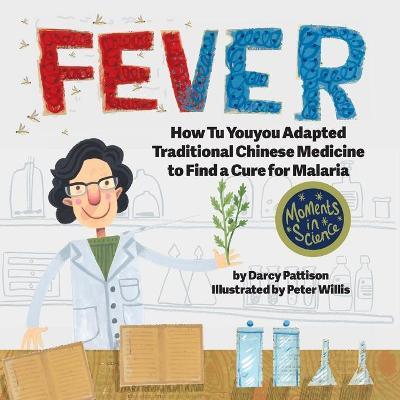 Fever: How Tu Youyou Adapted Traditional Chinese Medicine to Find a Cure for Malaria - Darcy Pattison