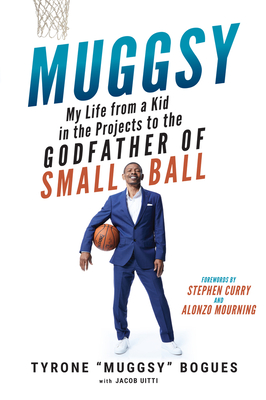 Muggsy: My Life from a Kid in the Projects to the Godfather of Small Ball - Muggsy Bogues