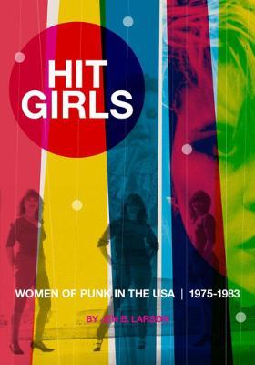 Hit Girls: Women of Punk in the Usa, 1975-1983 - Jen B. Larson