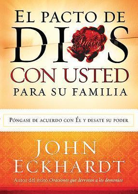 El Pacto de Dios Con Usted Para Su Familia: Póngase de Acuerdo Con El Y Desate Su Poder - John Eckhardt