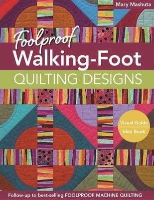 Foolproof Walking-Foot Quilting Designs, Print-On-Demand-Edition: Visual Guide Idea Book - Mary Mashuta