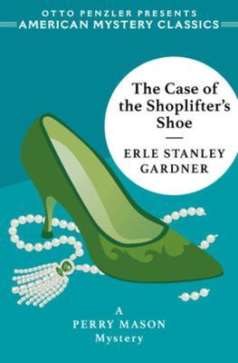 The Case of the Shoplifter's Shoe: A Perry Mason Mystery - Erle Stanley Gardner