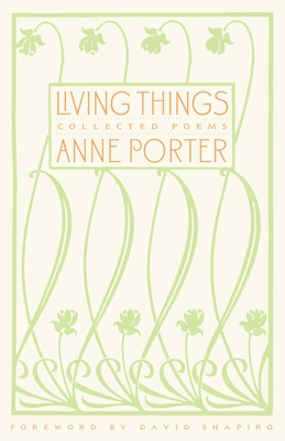 Living Things: Collected Poems - Anne Porter