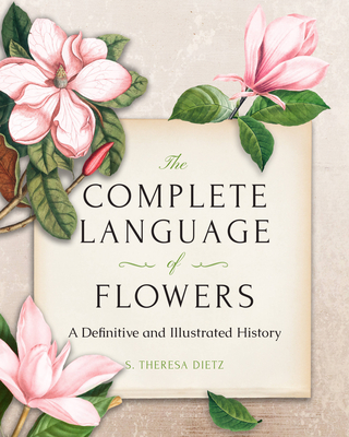 The Complete Language of Flowers: A Definitive and Illustrated History - Pocket Edition - S. Theresa Dietz