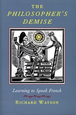 The Philosopher's Demise: Learning to Speak French - Richard Watson