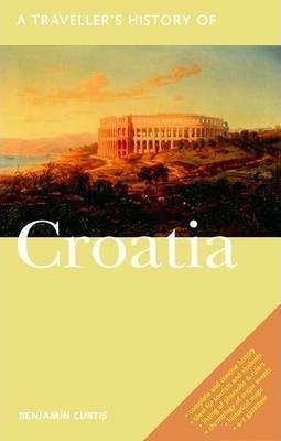 A Traveller's History of Croatia - Benjamin Curtis
