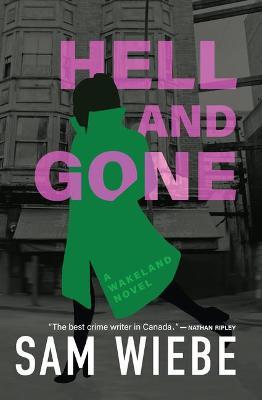 Hell and Gone: A Wakeland Novel - Sam Wiebe