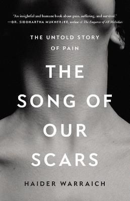 The Song of Our Scars: The Untold Story of Pain - Haider Warraich