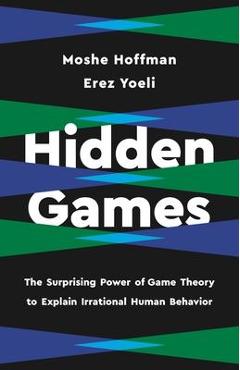 Poza produsului Hidden Games: The Surprising Power of Game Theory to Explain Irrational Human Behavior - Erez Yoeli