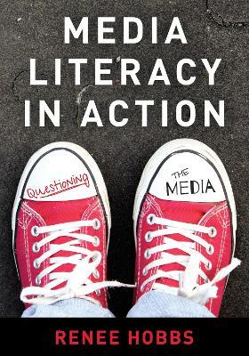 Media Literacy in Action: Questioning the Media - Renee Hobbs