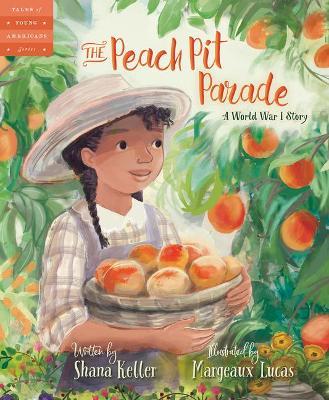 The Peach Pit Parade: A World War I Story - Shana Keller