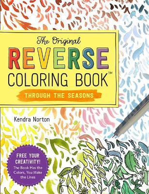 The Original Reverse Coloring Book(tm) Through the Seasons - Kendra Norton