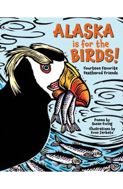Alaska Is for the Birds!: Fourteen Favorite Feathered Friends - Susan Ewing