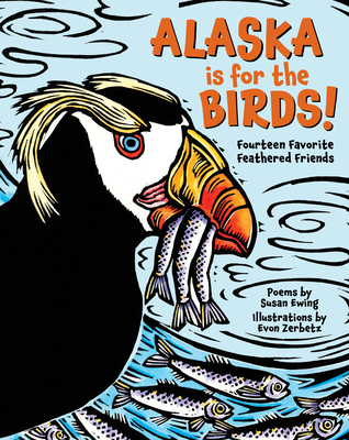 Alaska Is for the Birds!: Fourteen Favorite Feathered Friends - Susan Ewing