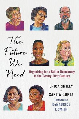 The Future We Need: Organizing for a Better Democracy in the Twenty-First Century - Erica Smiley