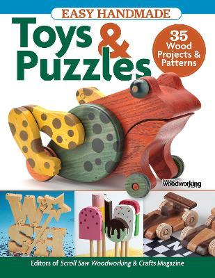 Easy Handmade Toys & Puzzles: 35 Wood Projects & Patterns - Editors Of Scroll Saw Woodworking & Craf