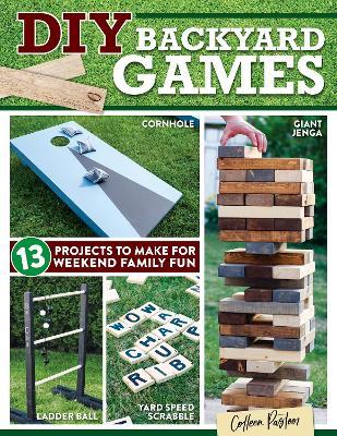 DIY Backyard Games: 13 Projects to Make for Weekend Family Fun - Colleen Pastoor