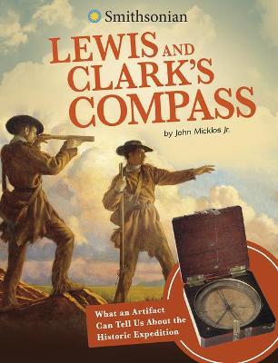 Lewis and Clark's Compass: What an Artifact Can Tell Us about the Historic Expedition - John Micklos Jr
