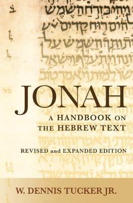 Jonah: A Handbook on the Hebrew Text (Revised and Expanded) - W. Dennis Tucker