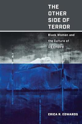 The Other Side of Terror: Black Women and the Culture of Us Empire - Erica R. Edwards