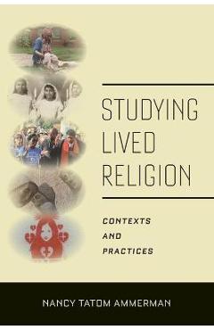 Coperta cărții 'Studying Lived Religion: Contexts and Practices - Nancy Tatom Ammerman'