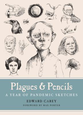 Plagues and Pencils: A Year of Pandemic Sketches - Edward Carey