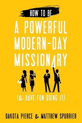 How To Be A Powerful Modern-Day Missionary - Dakota Pierce