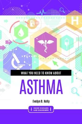 What You Need to Know about Asthma - Evelyn B. Kelly