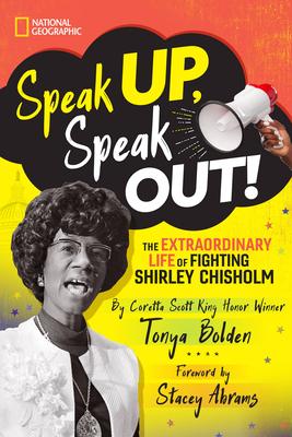Speak Up, Speak Out!: The Extraordinary Life of Fighting Shirley Chisholm - Tonya Bolden