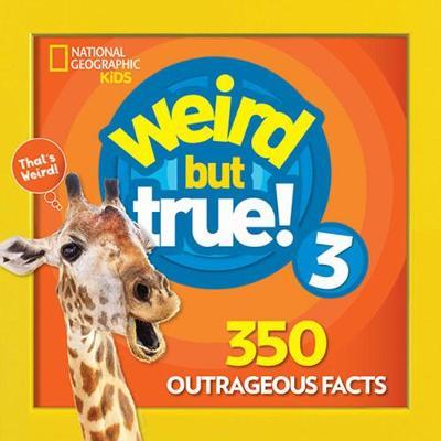 Weird But True 3: Expanded Edition - National Geographic Kids