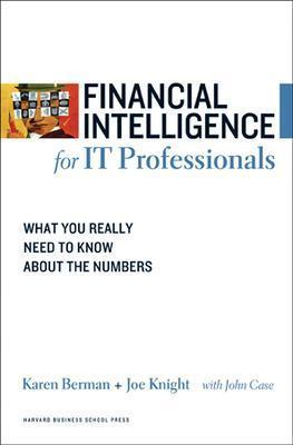 Financial Intelligence for IT Professionals: What You Really Need to Know about the Numbers - Karen Berman