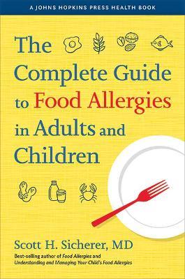 The Complete Guide to Food Allergies in Adults and Children - Scott H. Sicherer
