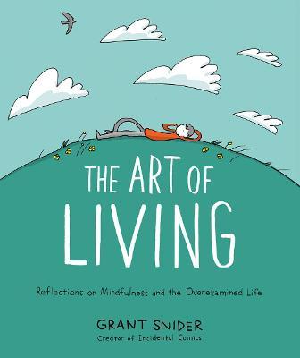 The Art of Living: Reflections on Mindfulness and the Overexamined Life - Grant Snider