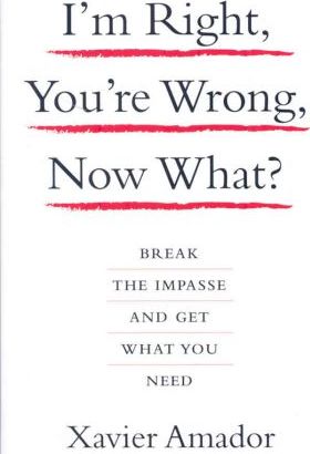 I'm Right, You're Wrong, Now What?: Break the Impasse and Get What You Need - Amador Xavier