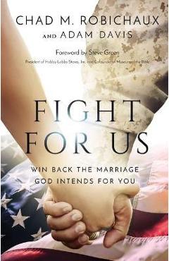 Coperta cărții 'Fight for Us: Win Back the Marriage God Intends for You - Chad Robichaux'