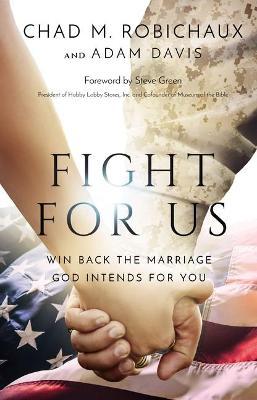 Fight for Us: Win Back the Marriage God Intends for You - Chad Robichaux