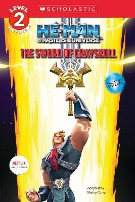 He-Man and the Masters of the Universe Reader (LVL 2): The Sword of Grayskull - Shelby Curran