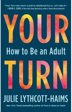 Your Turn: How to Be an Adult - Julie Lythcott-haims