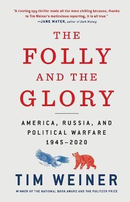 The Folly and the Glory: America, Russia, and Political Warfare 1945-2020 - Tim Weiner